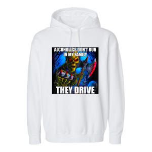 Alcoholics DonT Run In My Family They Drive Garment-Dyed Fleece Hoodie