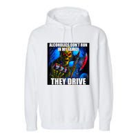 Alcoholics DonT Run In My Family They Drive Garment-Dyed Fleece Hoodie