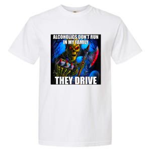 Alcoholics DonT Run In My Family They Drive Garment-Dyed Heavyweight T-Shirt