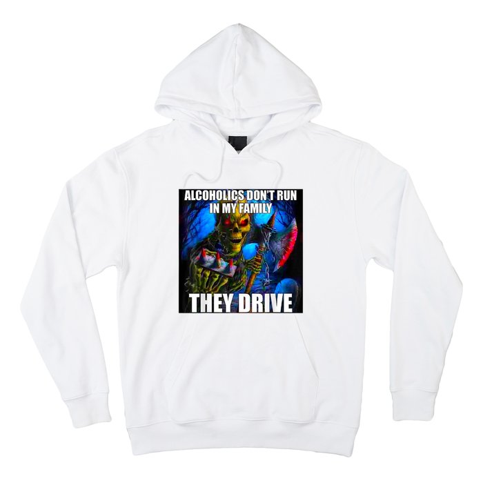 Alcoholics DonT Run In My Family They Drive Hoodie