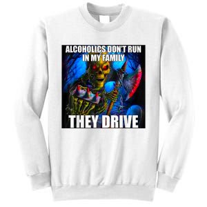 Alcoholics DonT Run In My Family They Drive Sweatshirt