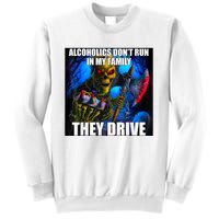 Alcoholics DonT Run In My Family They Drive Sweatshirt