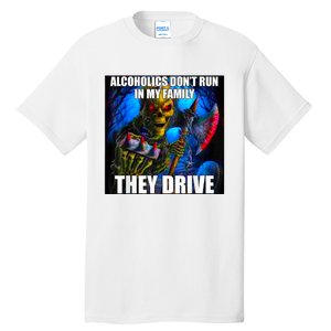 Alcoholics DonT Run In My Family They Drive Tall T-Shirt