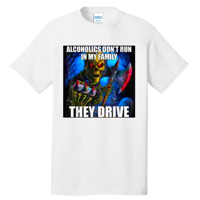 Alcoholics DonT Run In My Family They Drive Tall T-Shirt