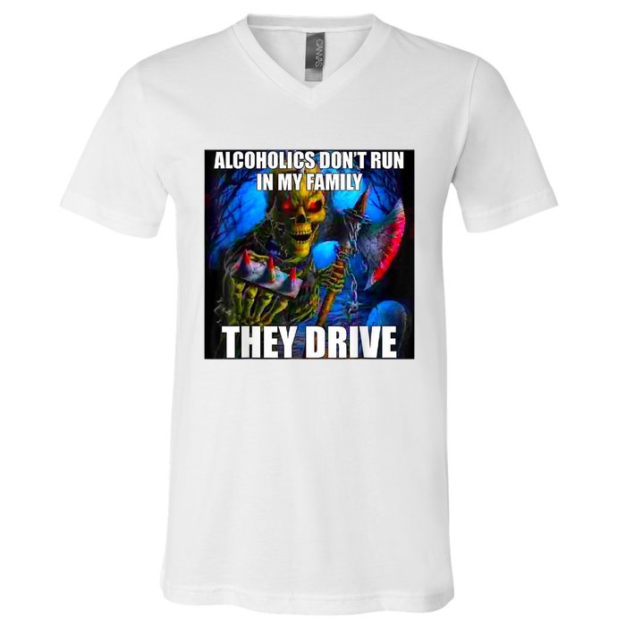 Alcoholics DonT Run In My Family They Drive V-Neck T-Shirt