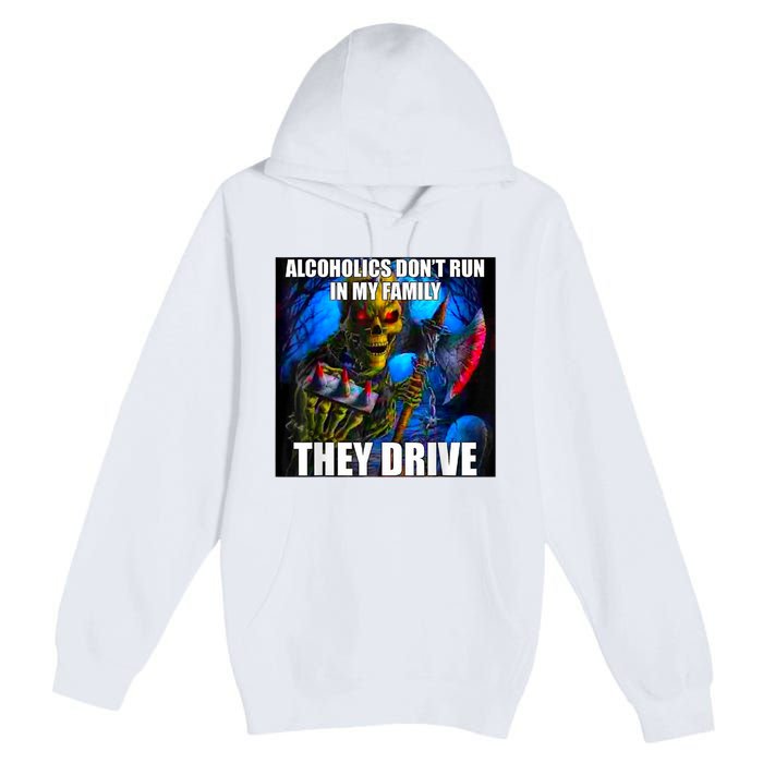 Alcoholics DonT Run In My Family They Drive Premium Pullover Hoodie