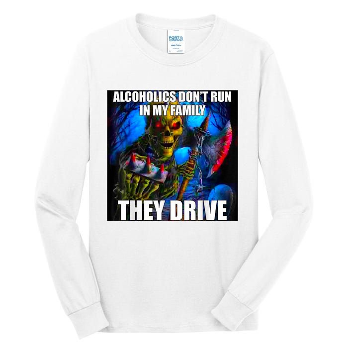 Alcoholics DonT Run In My Family They Drive Tall Long Sleeve T-Shirt