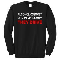 Alcoholics DonT Run In My Family They Drive Vintage Tall Sweatshirt