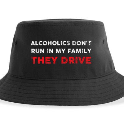 Alcoholics DonT Run In My Family They Drive Funny Quote Sustainable Bucket Hat