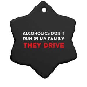 Alcoholics DonT Run In My Family They Drive Funny Quote Ceramic Star Ornament