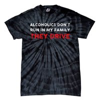 Alcoholics DonT Run In My Family They Drive Funny Quote Tie-Dye T-Shirt