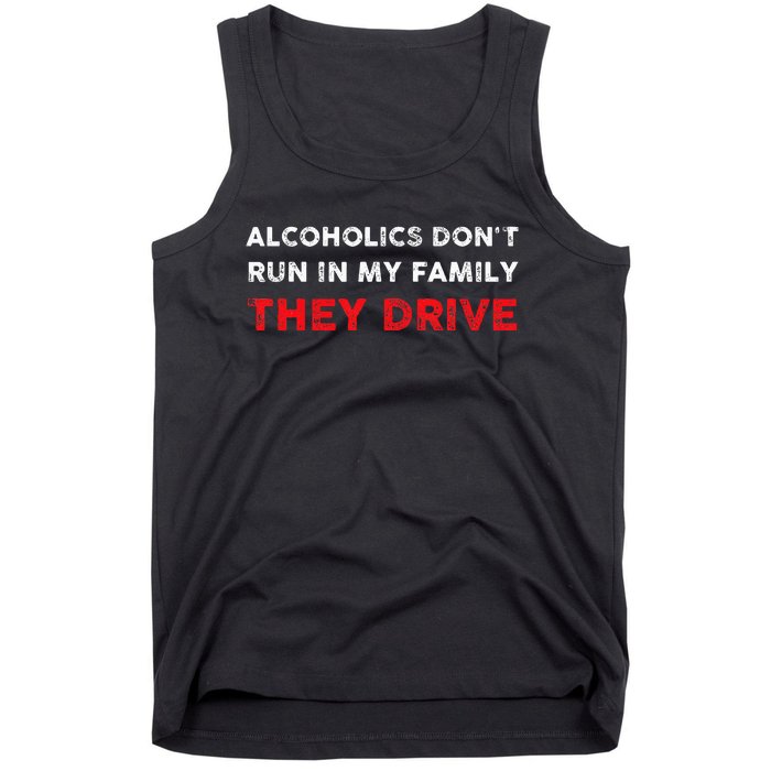 Alcoholics DonT Run In My Family They Drive Funny Quote Tank Top