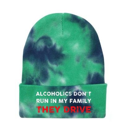 Alcoholics DonT Run In My Family They Drive Funny Quote Tie Dye 12in Knit Beanie