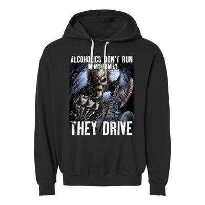 Alcoholics DonT Run In My Family They Drive Garment-Dyed Fleece Hoodie