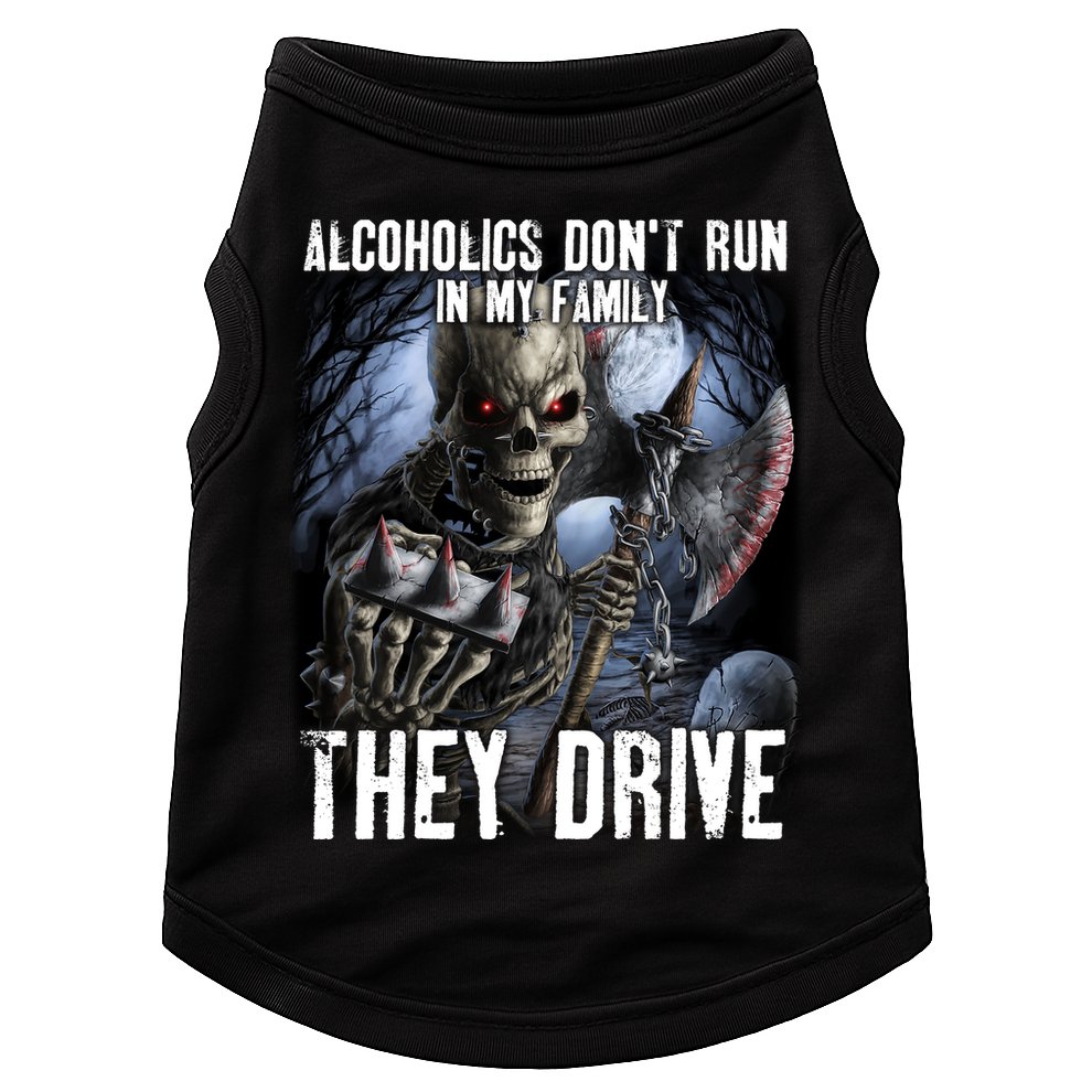 Alcoholics DonT Run In My Family They Drive Doggie Tank