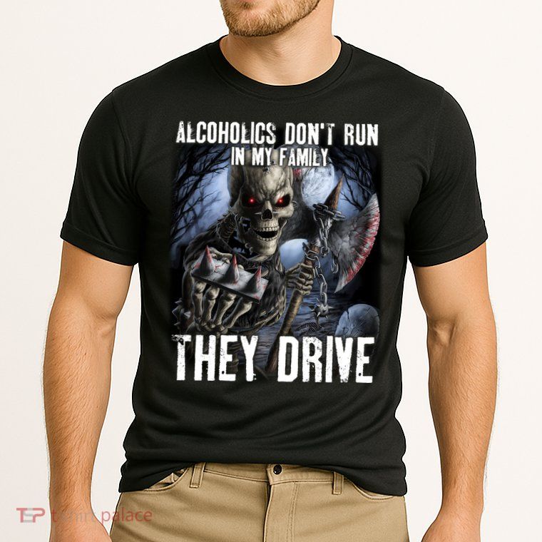 Alcoholics DonT Run In My Family They Drive Performance Shirt
