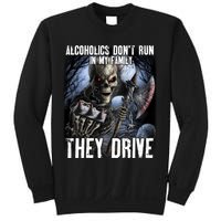 Alcoholics DonT Run In My Family They Drive Sweatshirt