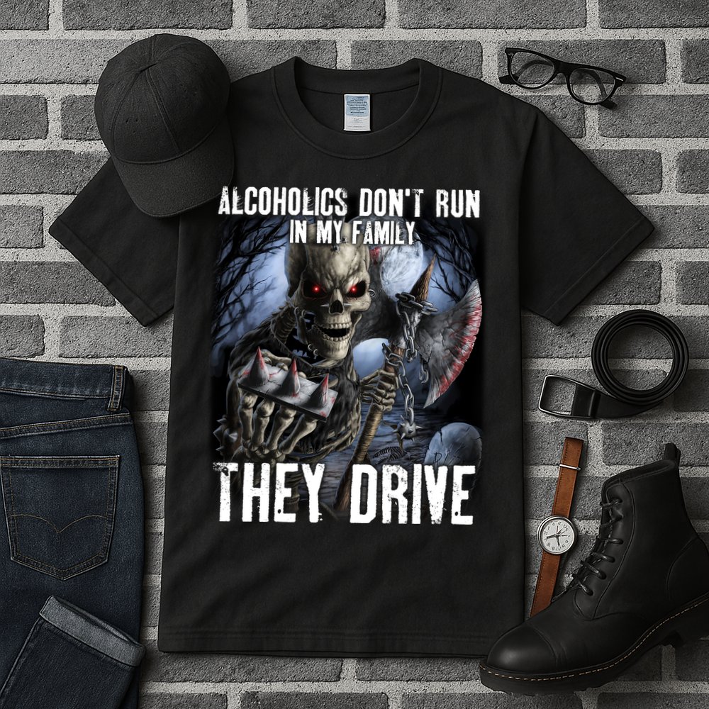 Alcoholics DonT Run In My Family They Drive Tall T-Shirt