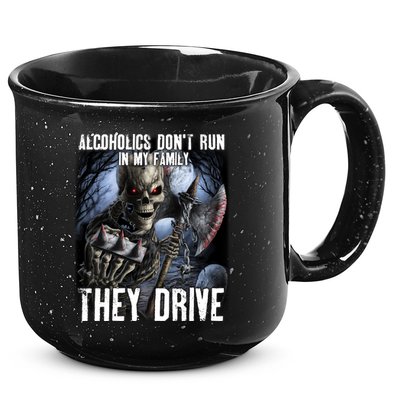 Alcoholics DonT Run In My Family They Drive 15oz Campfire Ceramic Mug