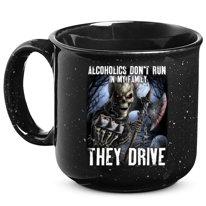 Alcoholics DonT Run In My Family They Drive 15oz Campfire Ceramic Mug