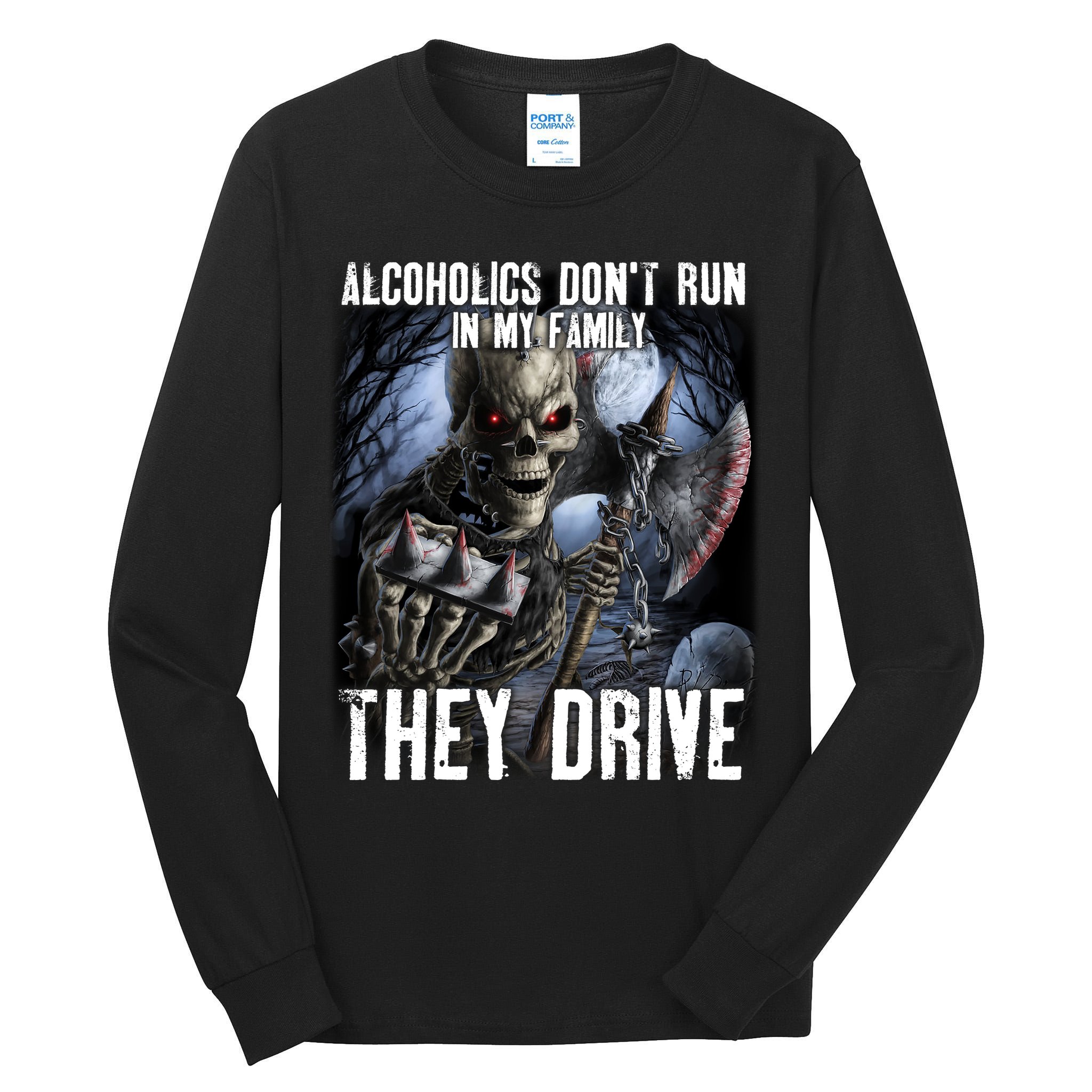 Alcoholics DonT Run In My Family They Drive Tall Long Sleeve T-Shirt