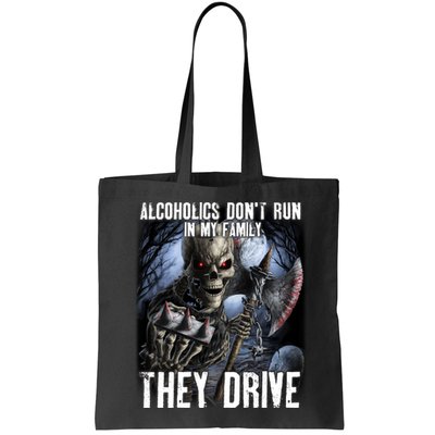 Alcoholics DonT Run In My Family They Drive Bag