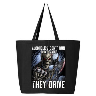 Alcoholics DonT Run In My Family They Drive 25L Jumbo Tote