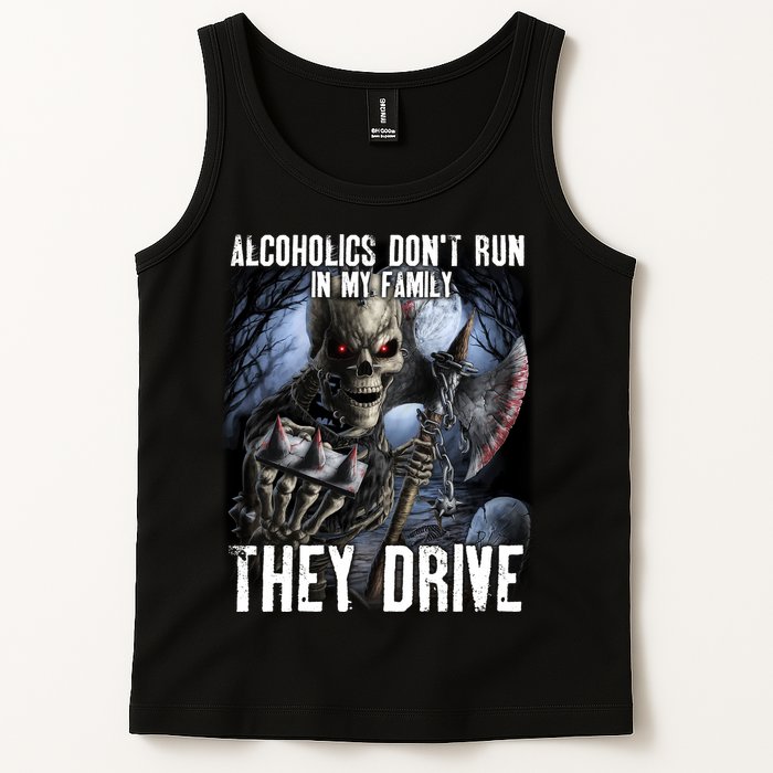 Alcoholics DonT Run In My Family They Drive Tank Top