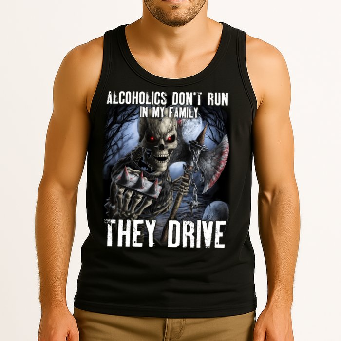 Alcoholics DonT Run In My Family They Drive Tank Top
