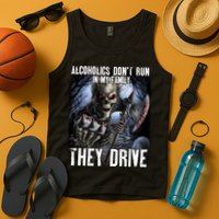Alcoholics DonT Run In My Family They Drive Tank Top