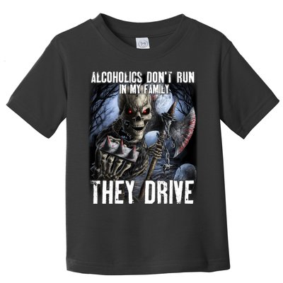 Alcoholics DonT Run In My Family They Drive Toddler T-Shirt