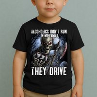 Alcoholics DonT Run In My Family They Drive Toddler T-Shirt