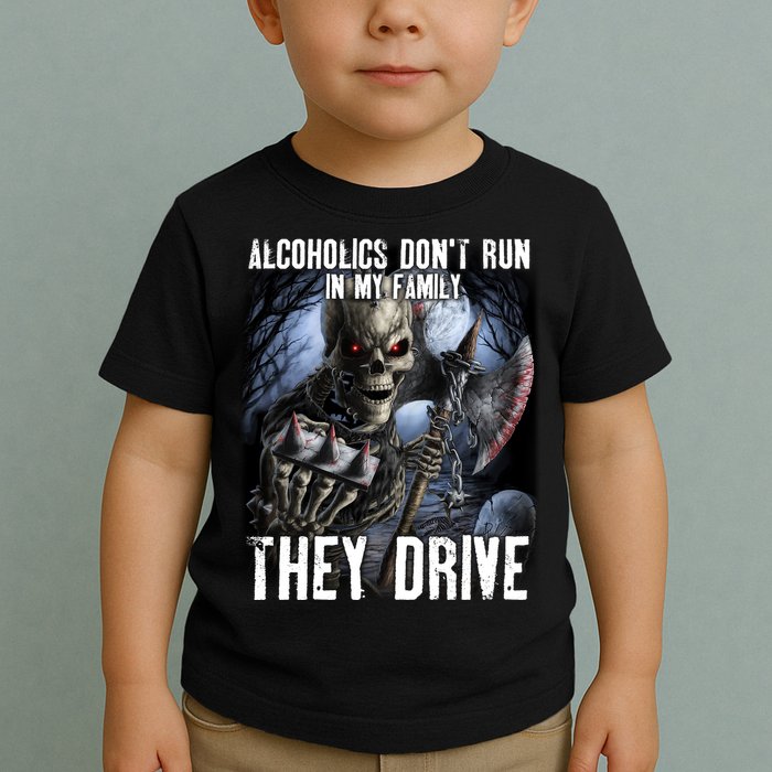 Alcoholics DonT Run In My Family They Drive Toddler T-Shirt