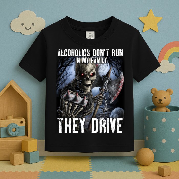 Alcoholics DonT Run In My Family They Drive Toddler T-Shirt