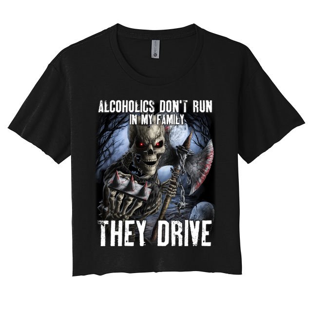 Alcoholics DonT Run In My Family They Drive Crop Top