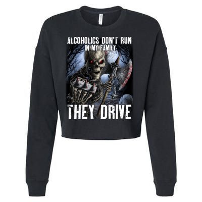 Alcoholics DonT Run In My Family They Drive Cropped Pullover Crew