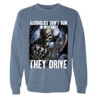Alcoholics DonT Run In My Family They Drive Garment-Dyed Sweatshirt