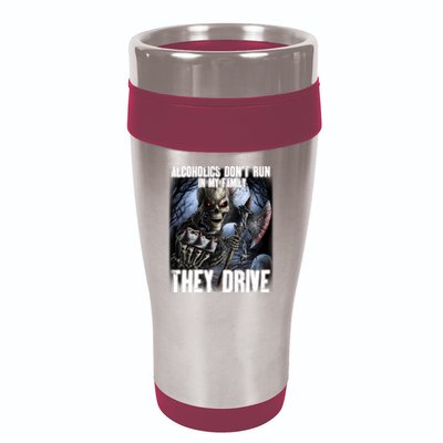 Alcoholics DonT Run In My Family They Drive 16oz Travel Tumbler
