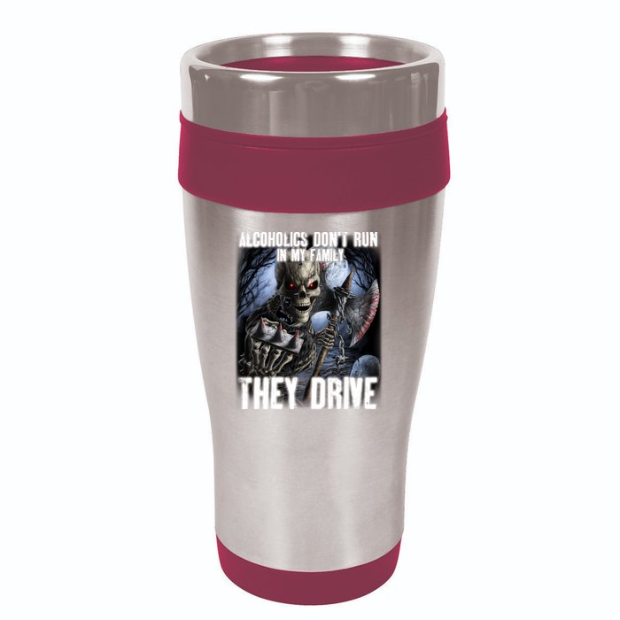 Alcoholics DonT Run In My Family They Drive 16oz Travel Tumbler