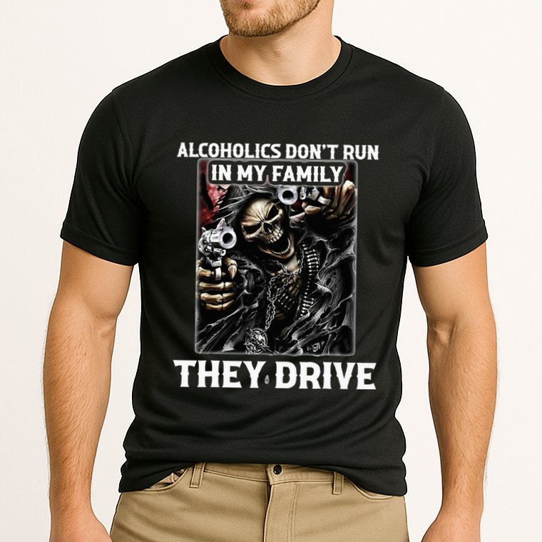 Alcoholics DonT Run In My Family They Drive Performance Shirt