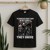 Alcoholics DonT Run In My Family They Drive T-Shirt