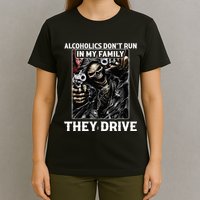 Alcoholics DonT Run In My Family They Drive T-Shirt