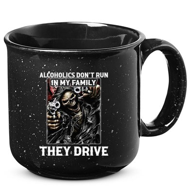 Alcoholics DonT Run In My Family They Drive 15oz Campfire Ceramic Mug