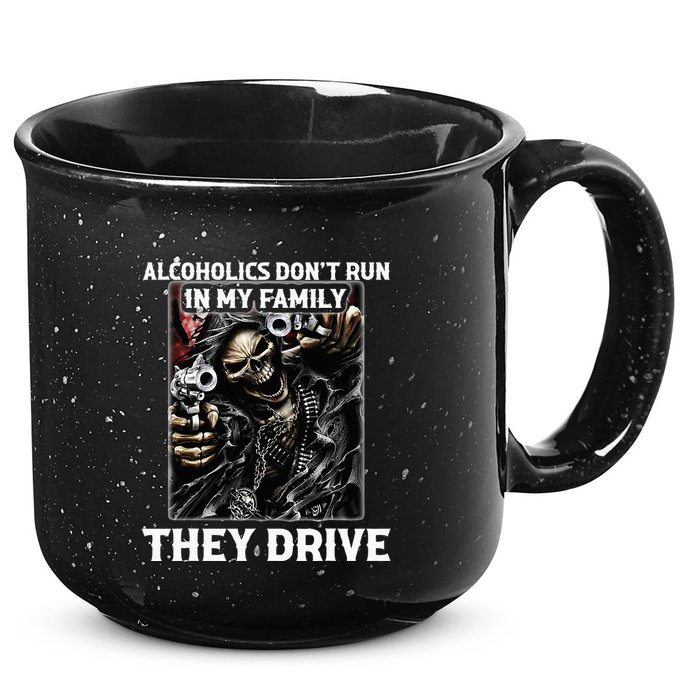 Alcoholics DonT Run In My Family They Drive 15oz Campfire Ceramic Mug