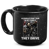 Alcoholics DonT Run In My Family They Drive 15oz Campfire Ceramic Mug
