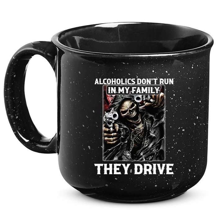 Alcoholics DonT Run In My Family They Drive 15oz Campfire Ceramic Mug