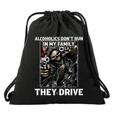Alcoholics DonT Run In My Family They Drive Drawstring Bag