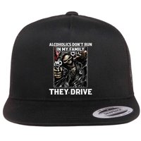 Alcoholics DonT Run In My Family They Drive Flat Bill Trucker Hat