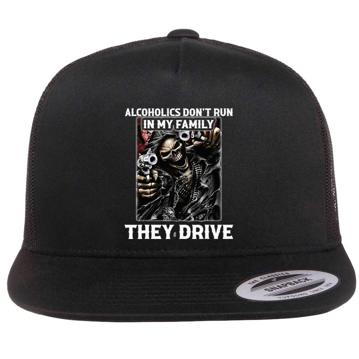 Alcoholics DonT Run In My Family They Drive Flat Bill Trucker Hat