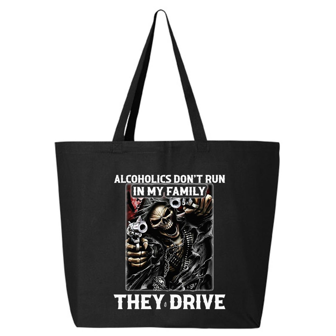 Alcoholics DonT Run In My Family They Drive 25L Jumbo Tote